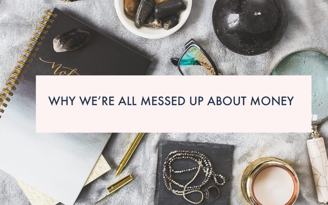 Why We’re All Messed Up About Money