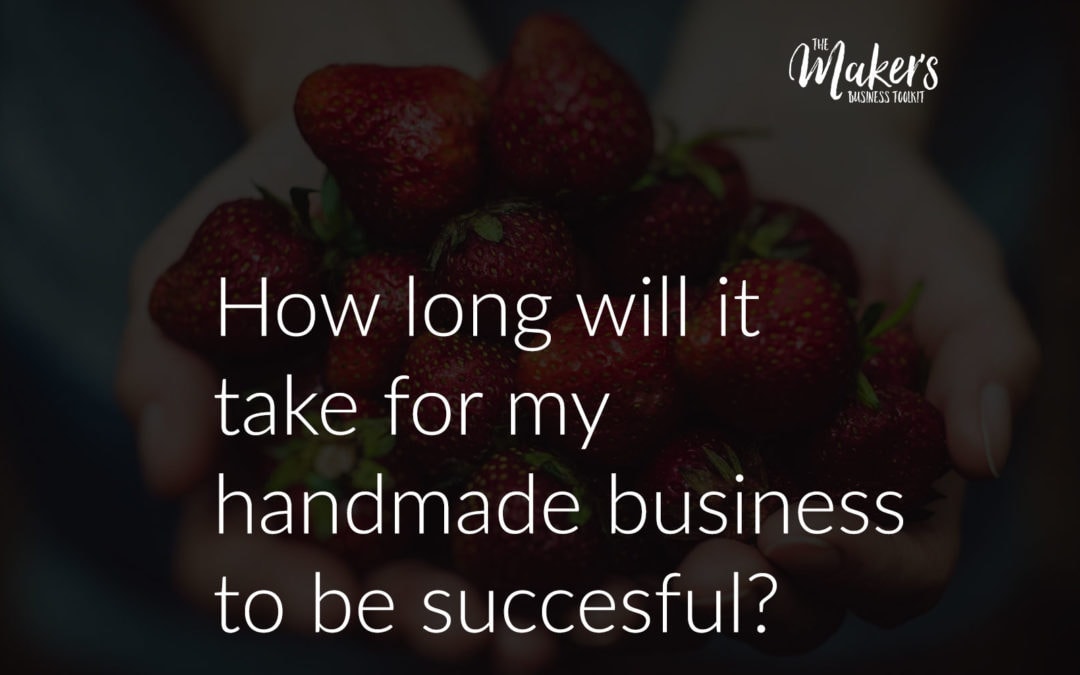 How long will it take for my handmade business to be successful?