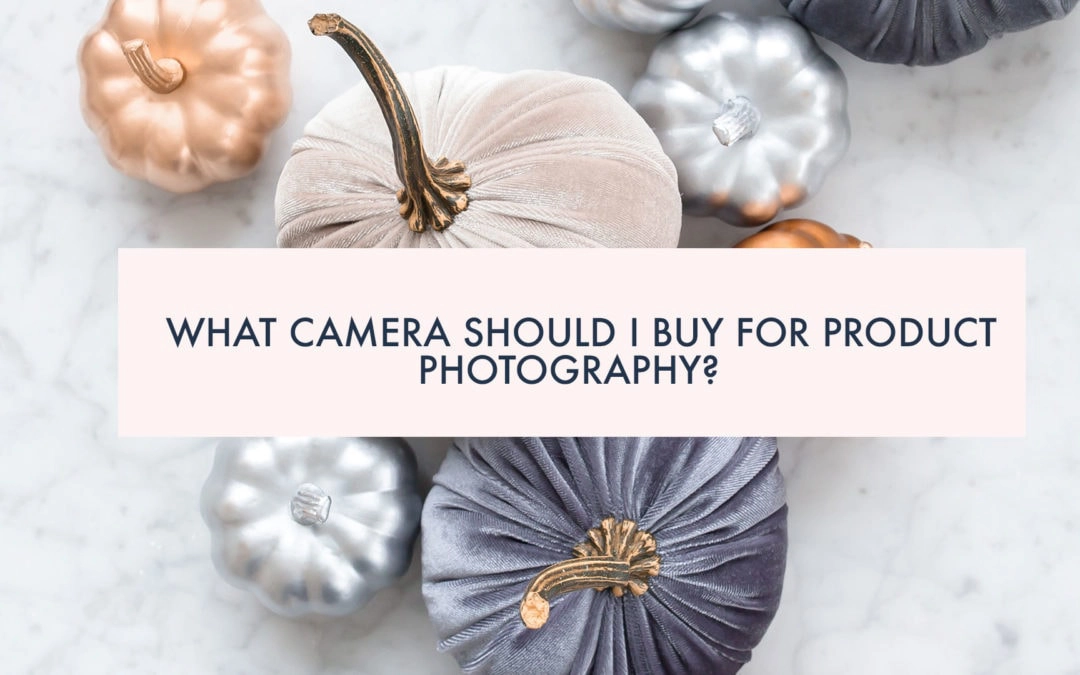 What camera should I buy for product photography?
