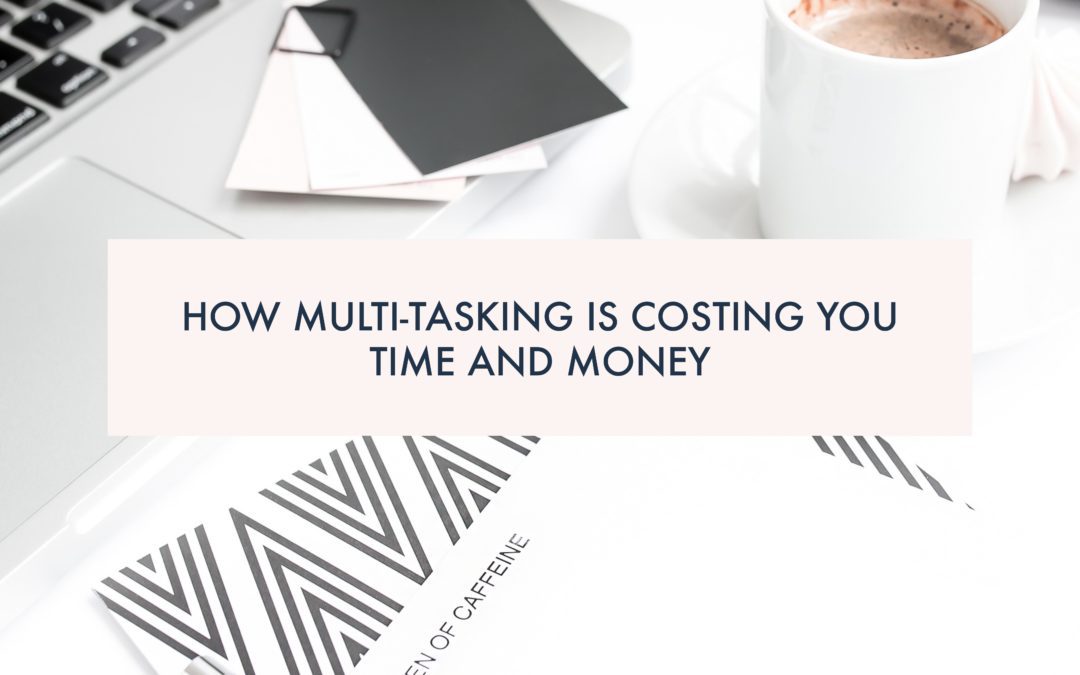 How Multitasking is Costing You Time and Money