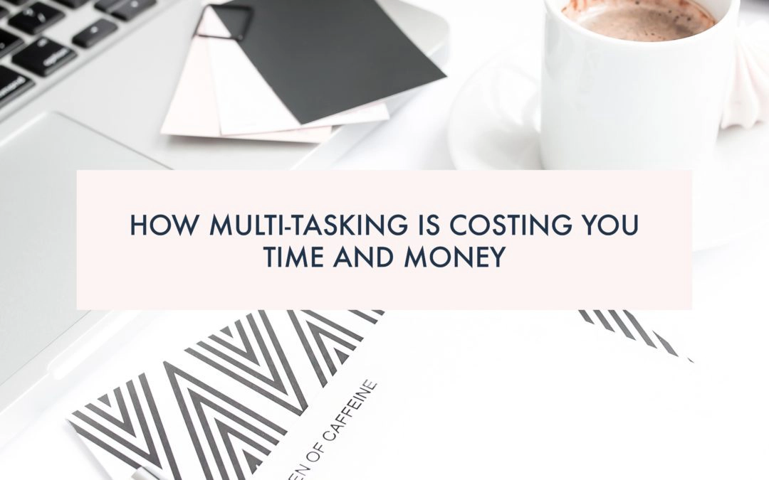 How Multitasking is Costing You Time and Money