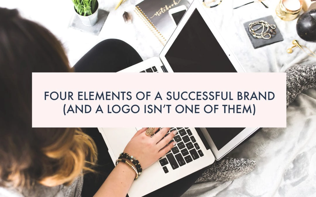 Four Elements of a Successful Brand (and a logo isn’t one of them)