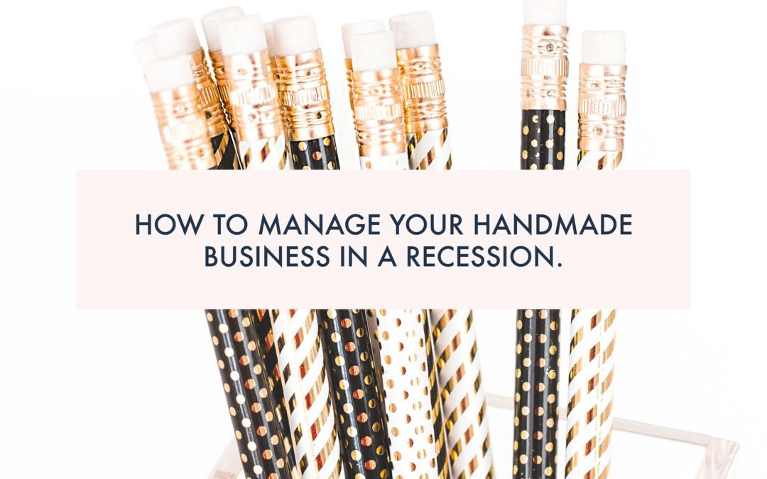 How to manage your handmade business in a recession