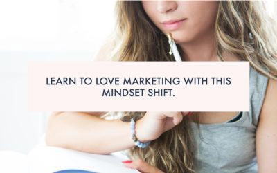 Learn to love marketing with this mindset shift