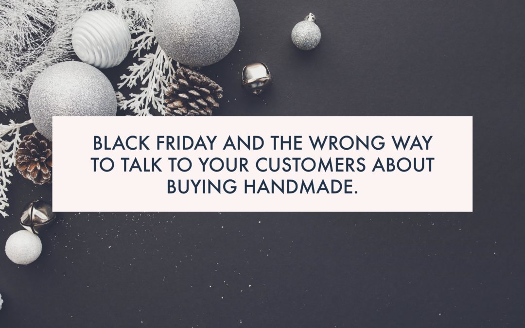 Black Friday and the wrong way to talk to your customers about buying handmade