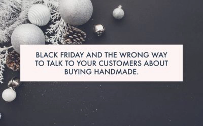 Black Friday and the wrong way to talk to your customers about buying handmade