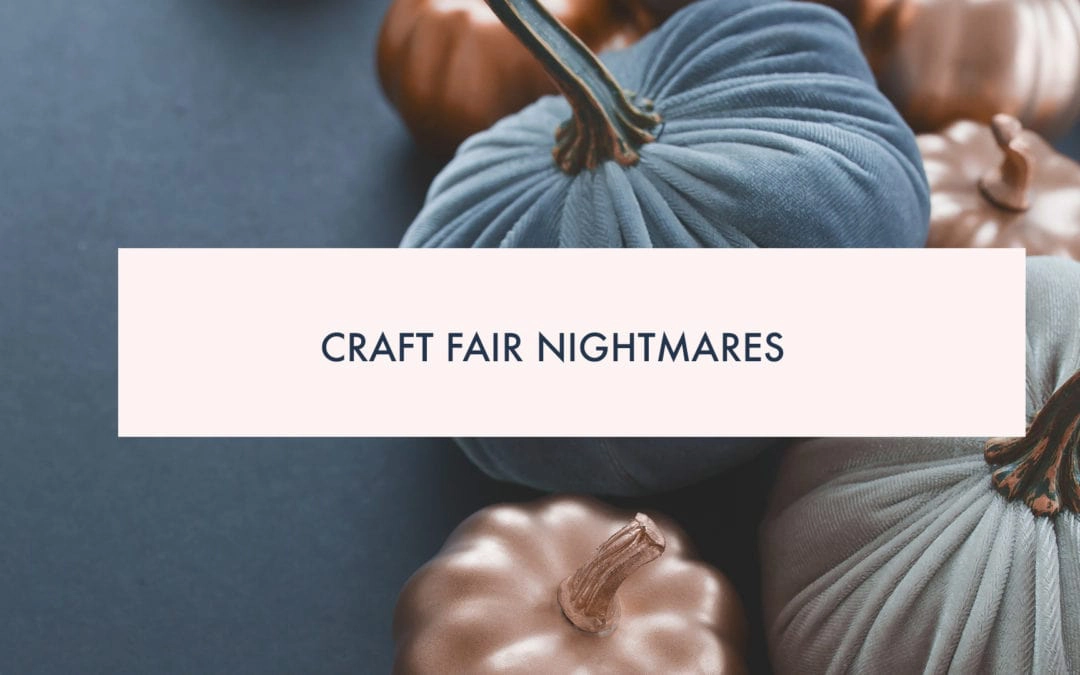 Craft Fair Nightmares: How to tell if a craft fair is right for you.