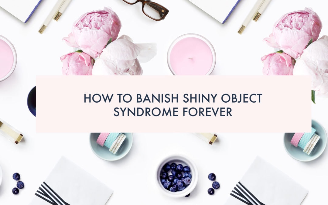 How to banish shiny object syndrome forever