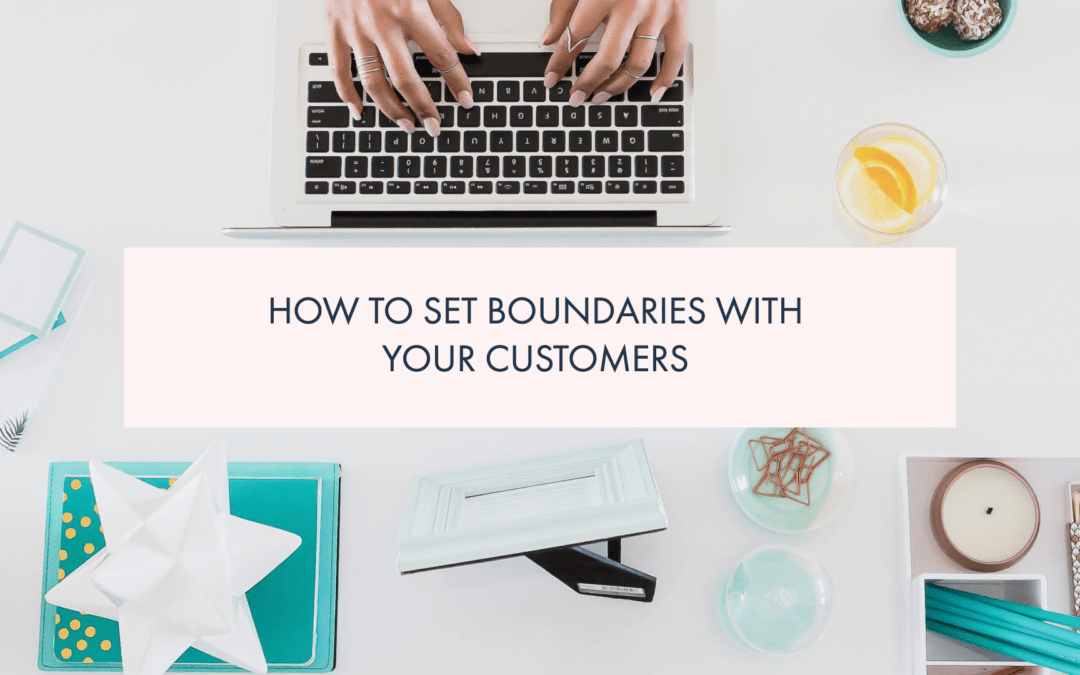 How To Set Boundaries With Your Customers
