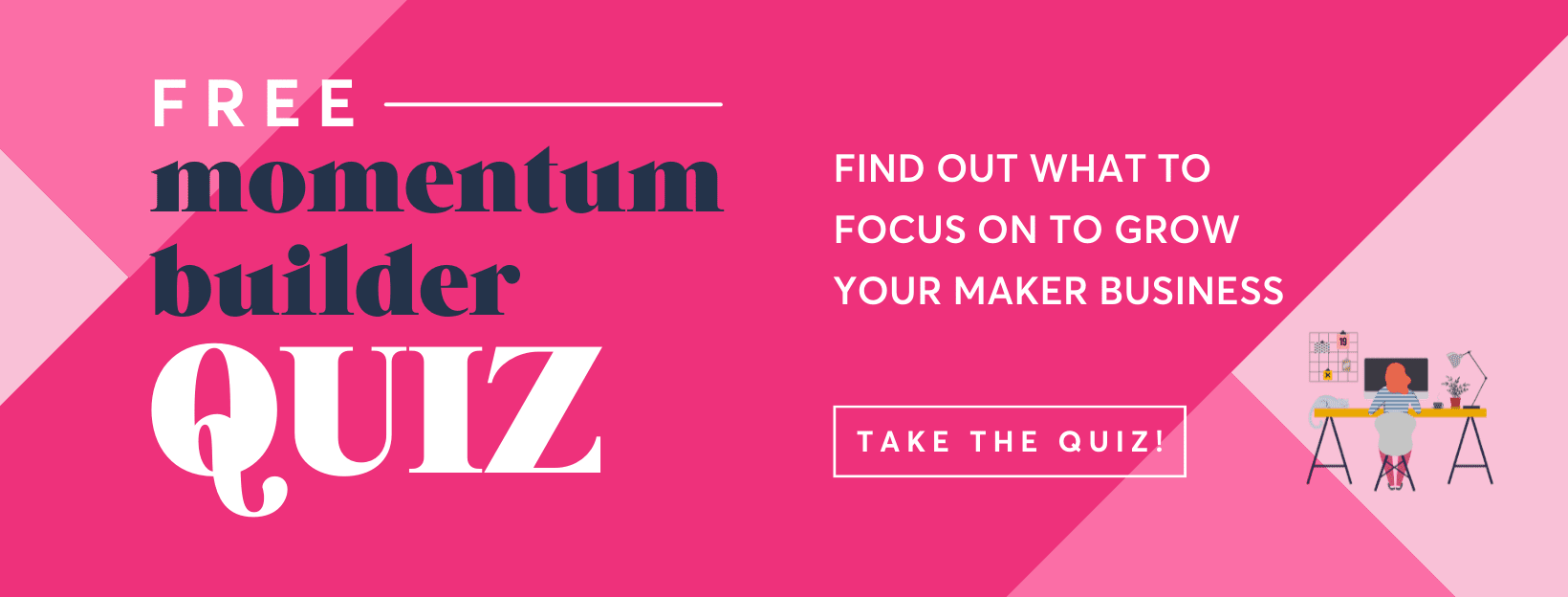 Take the FREE momentum builder quiz for maker business owners