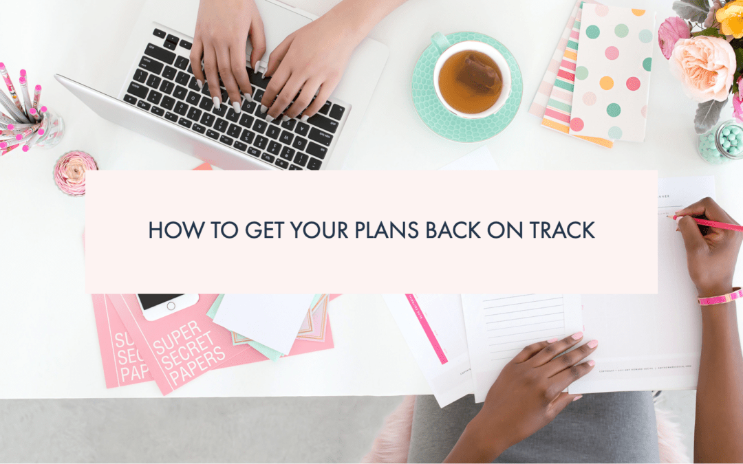 How to get your plans back on track