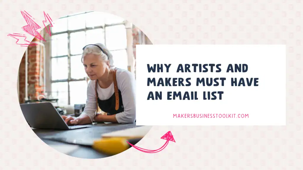 Blog header image for "Why Artists and Makers Must Have an Email List" showing a maker working on a laptop in her workshop
