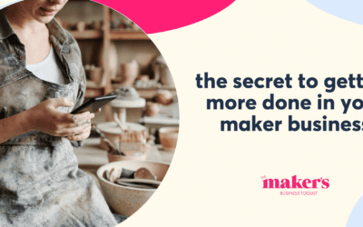 The secret to getting more done in your maker business