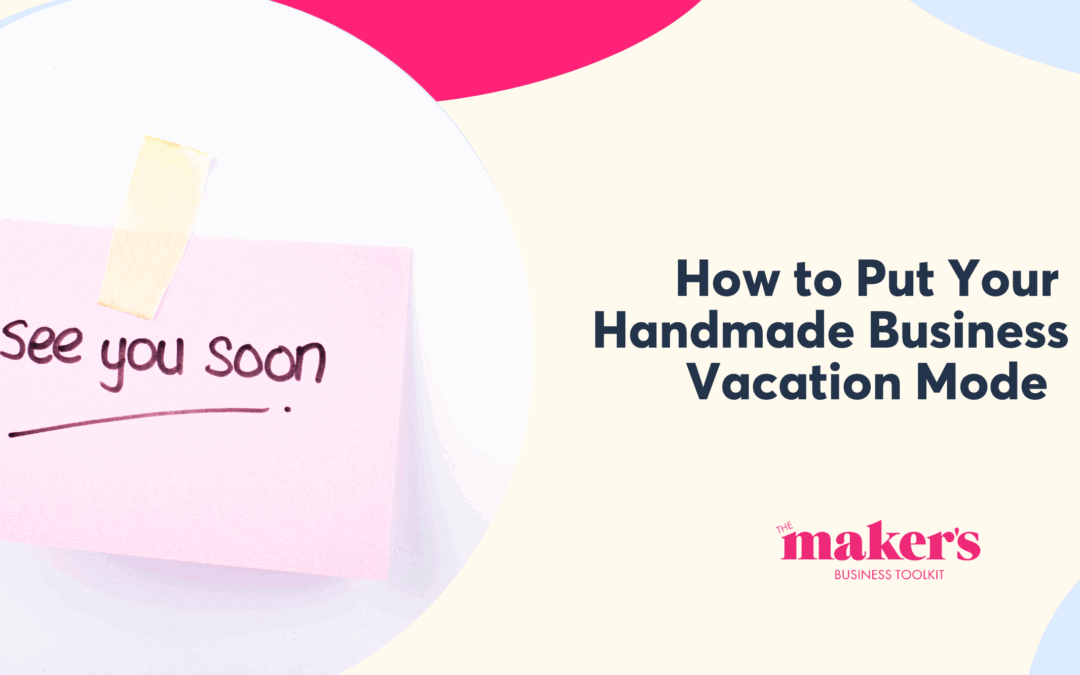 How to Put Your Handmade Business on Vacation Mode (While Keeping Sales Ticking Over)
