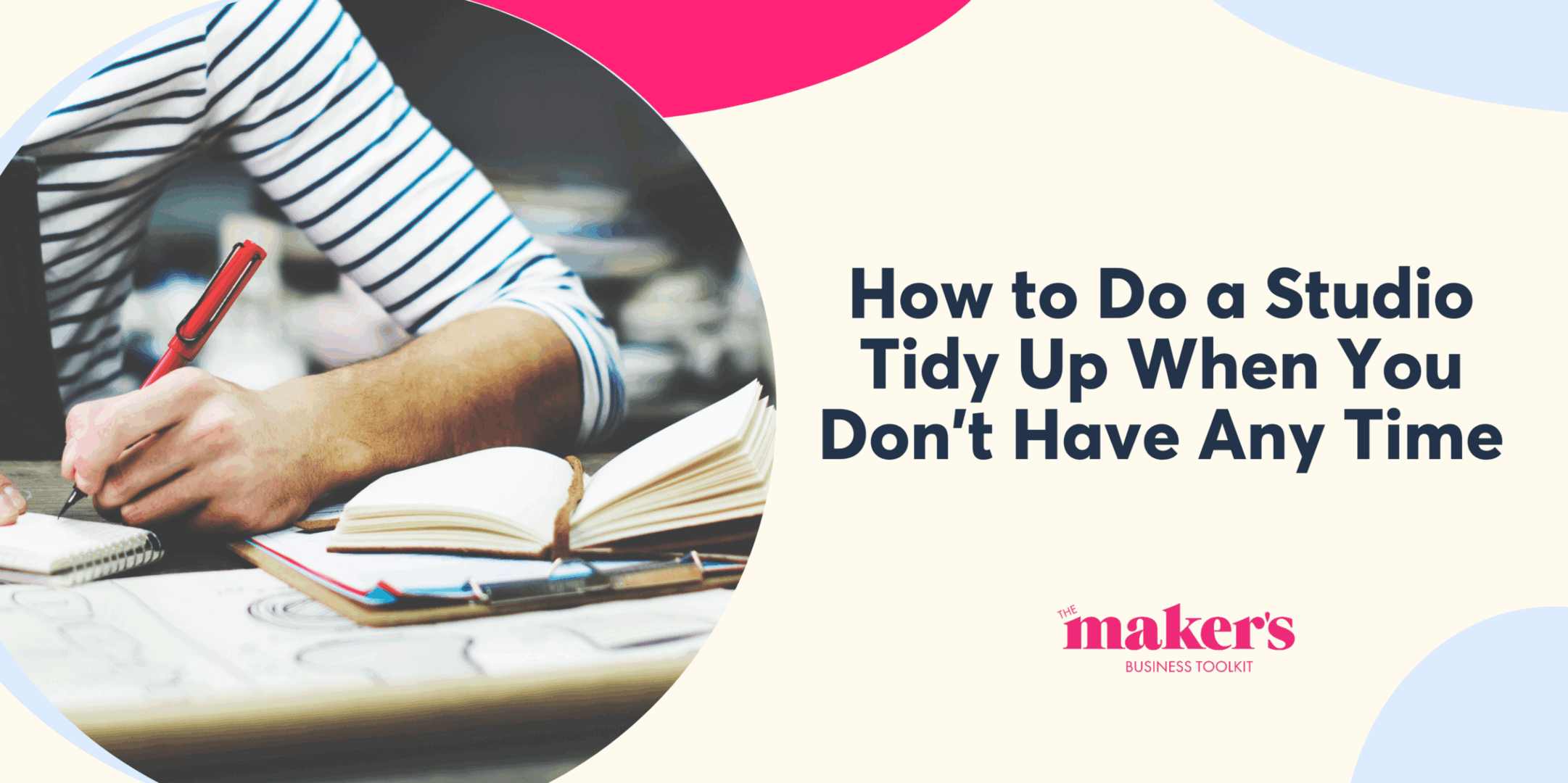 How to Do a Studio Tidy Up When You Don’t Have Any Time