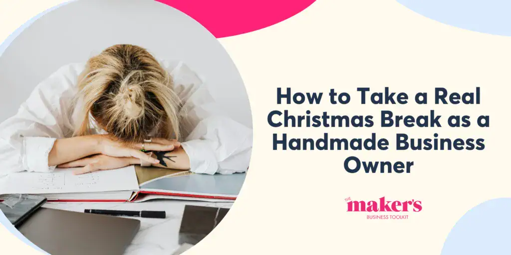 How to take a real Christmas break as handmade business owner