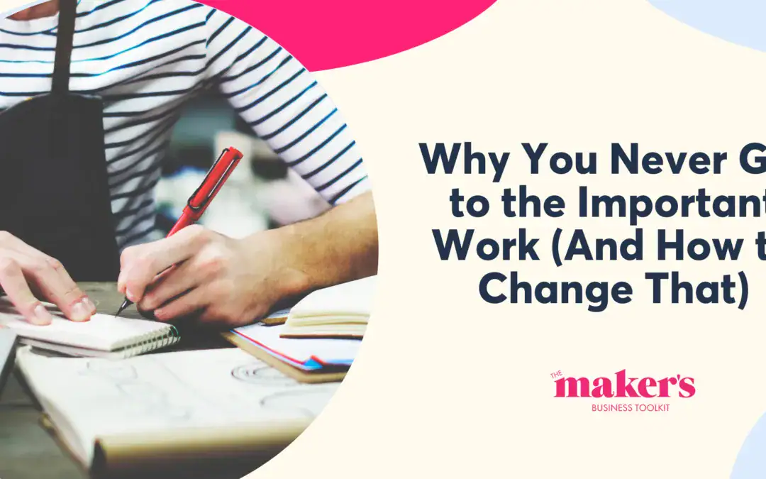 Why You Never Get to the Important Work (And How to Change That)