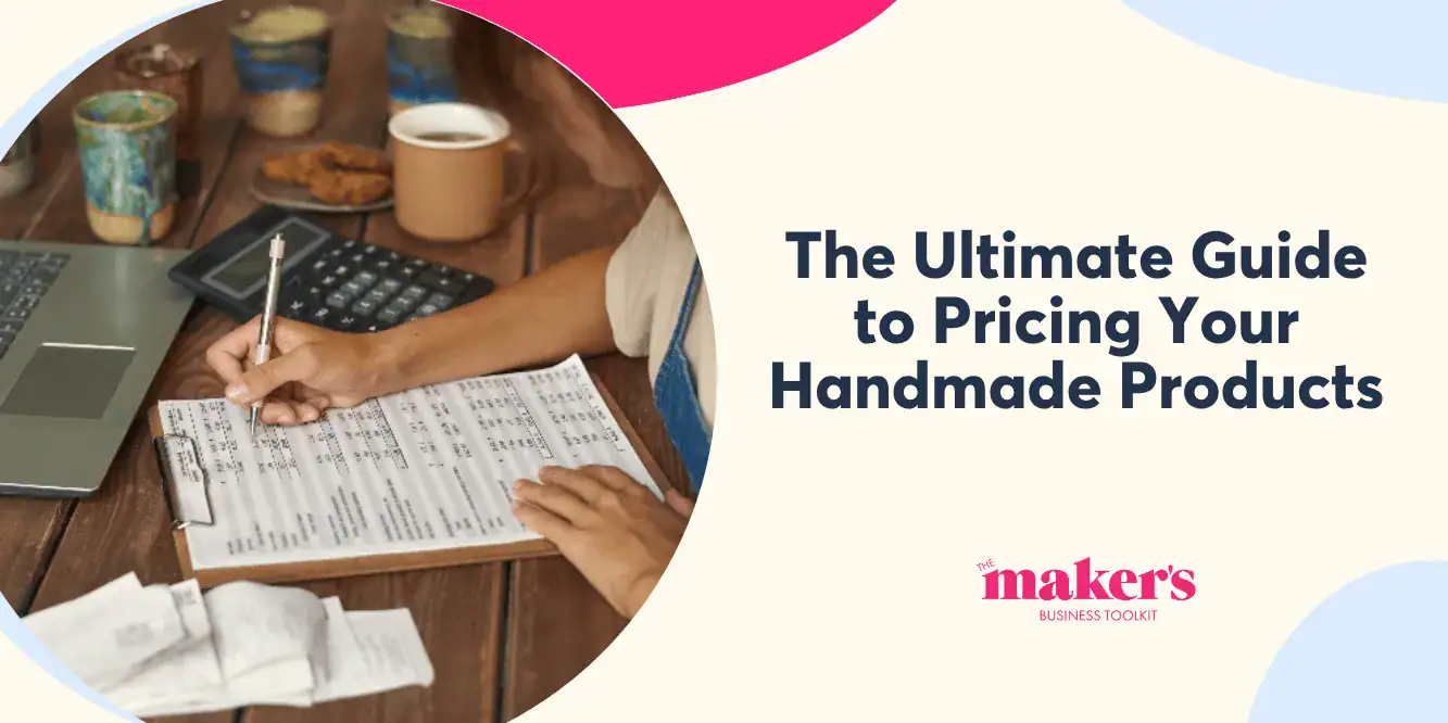 How-to-price-handmade-products The ultimate guide to pricing your handmade products | Maker's Business Toolkit