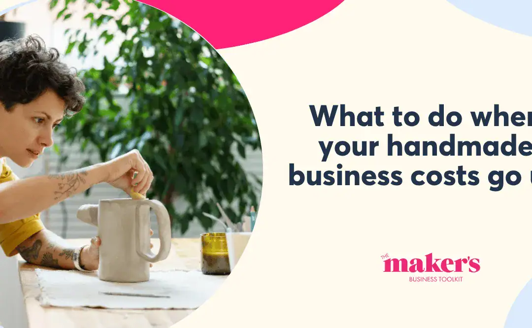 What to Do When Your Handmade Business Costs Go Up