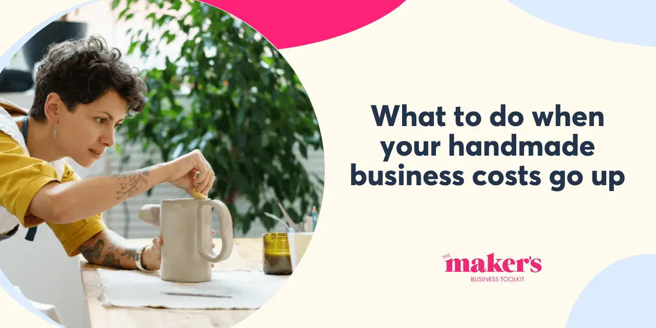 handmade-business-costs-go-up What to Do When Business Costs Go Up | Makers Business Toolkit