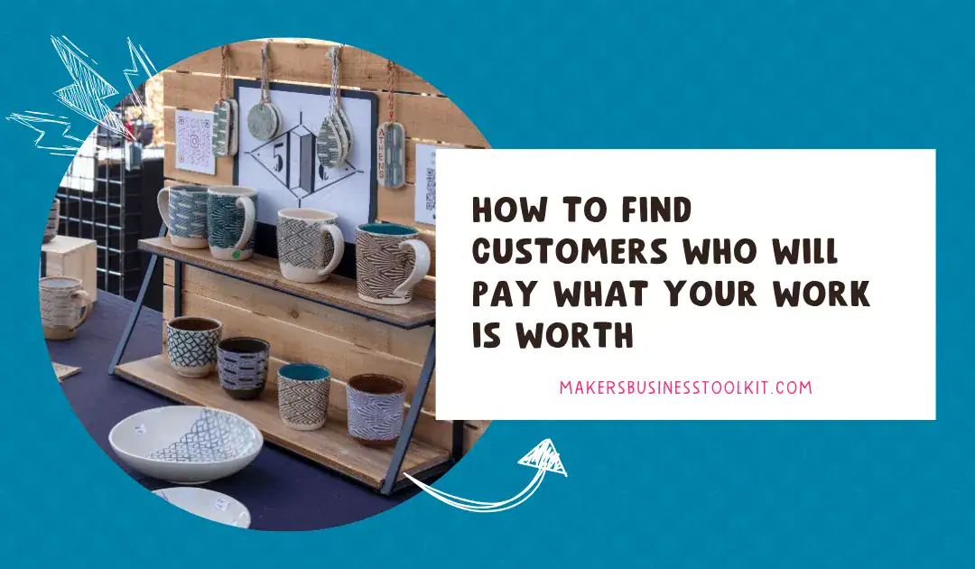 How to Find Customers Who Will Pay What Your Work is Worth