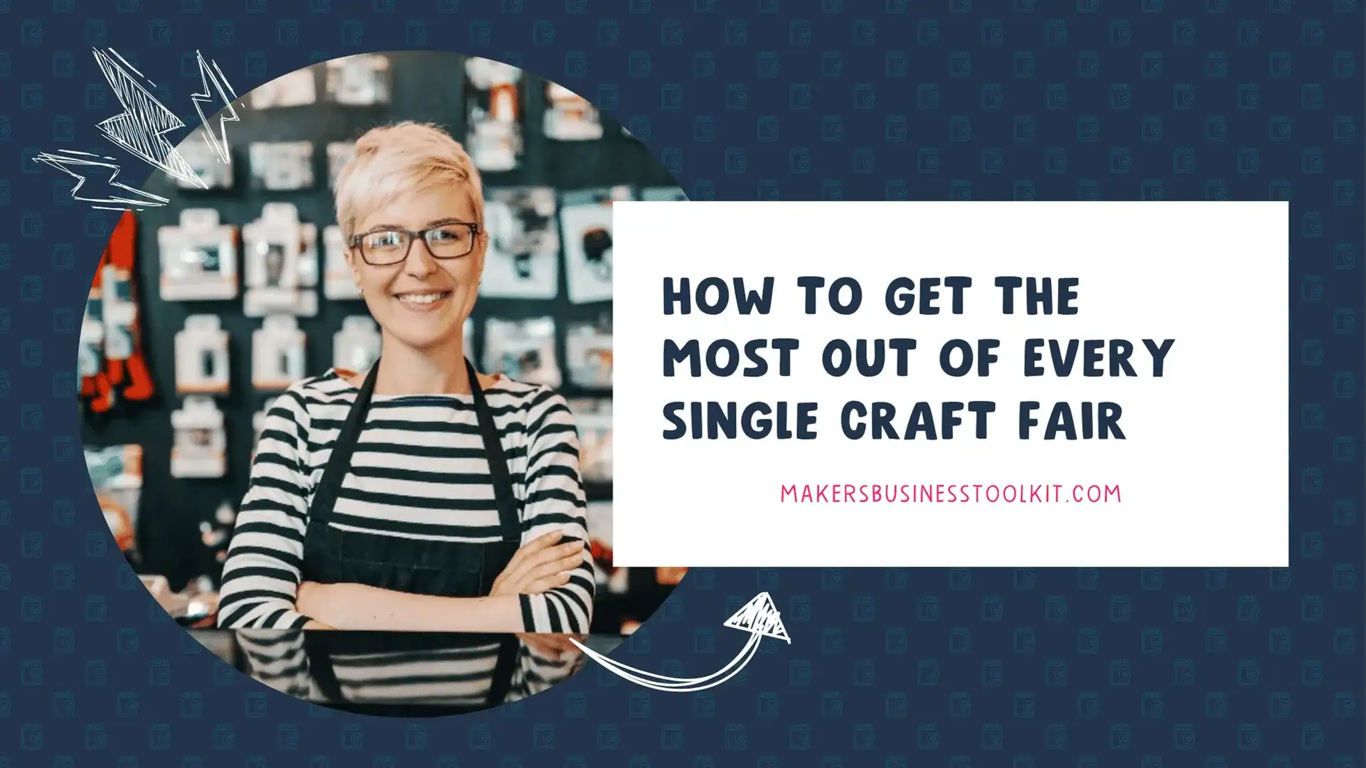 Blog header image for "How to Get the Most Out of Every Single Craft Fair" showing a smiling maker in an apron at her stall.