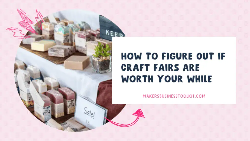 Blog header for "How to Figure Out if Craft Fairs Are Worth Your While" showing a craft fair display with handmade soaps