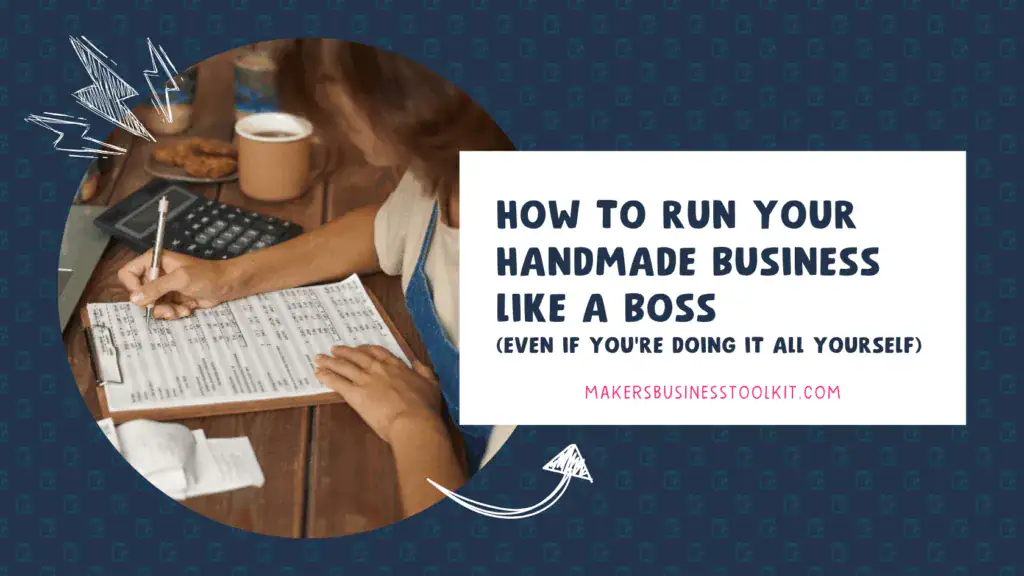 How to run your handmadebusiness like a boss | Maker's Business Toolkit