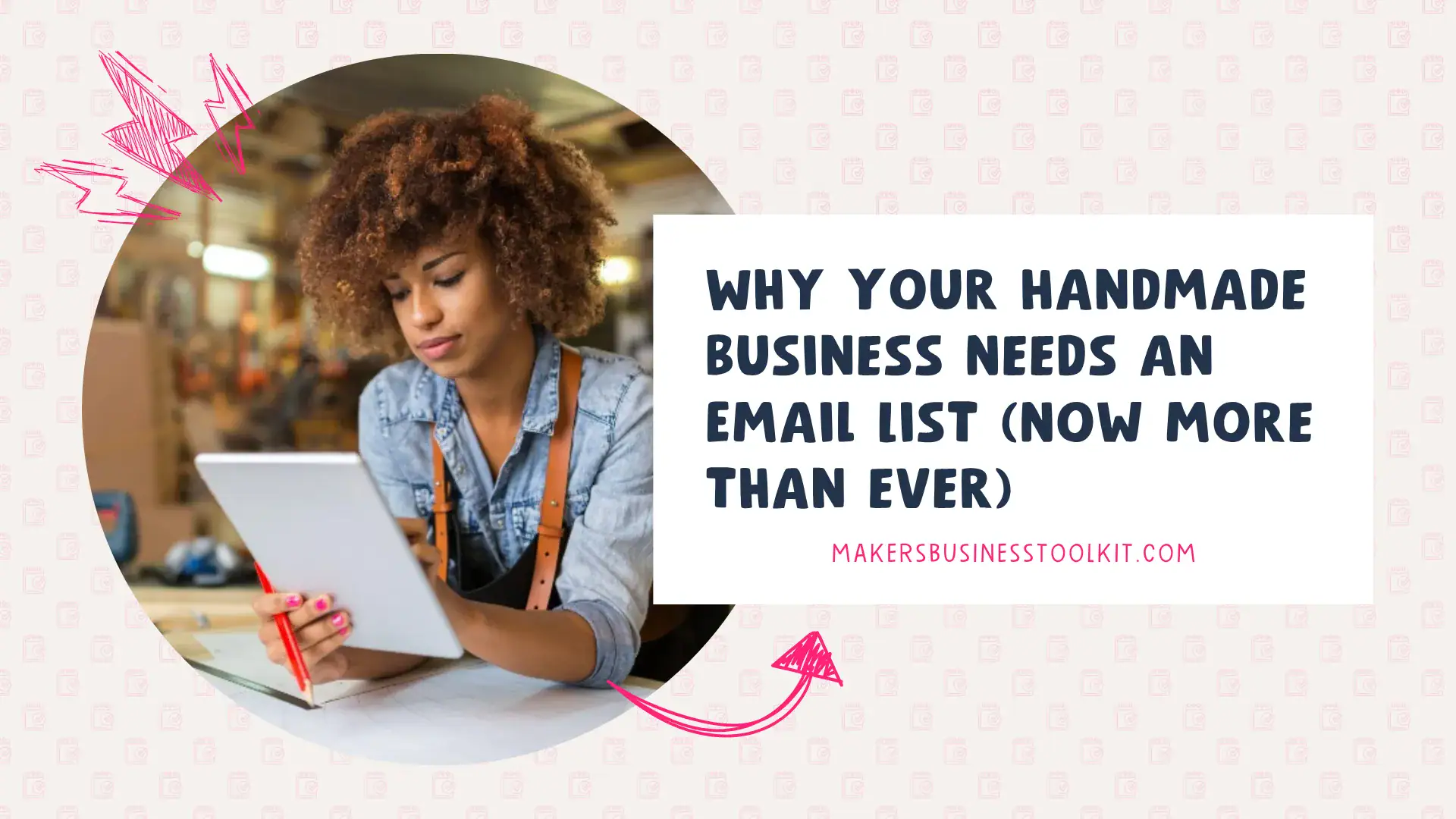Why Your Handmade Business Needs an Email List Blog header image for the email list for handmade business post, showing a maker working on a tablet in her studio