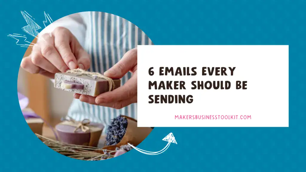 Blog header image for "6 Emails Every Maker Should Be Sending" showing a maker holding a bar of handmade lavender soap