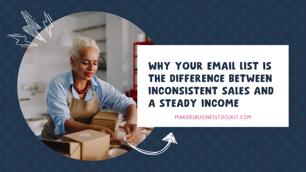 Blog header image for "Why Your Email List Is the Difference Between Inconsistent Sales and a Steady Income" showing a maker packing customer orders.